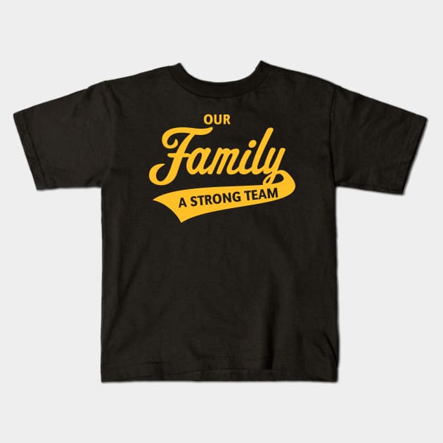 Our Family - A Strong Team (Gold) Kids T-Shirt by MrFaulbaum